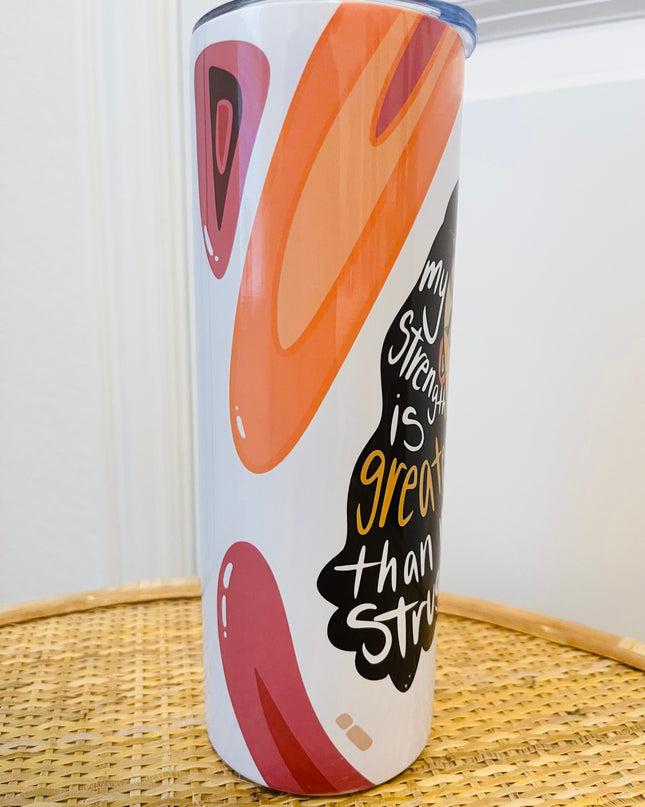 My Strength is Greater than my Struggle 20 oz Tumbler